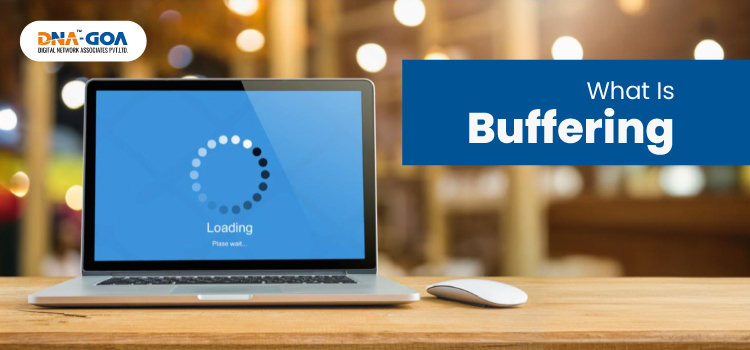 What is Video Buffering? How to stop it - DNA Goa