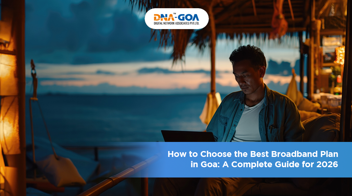 How to Choose the Best Broadband Plan in Goa: A Complete Guide for 2026